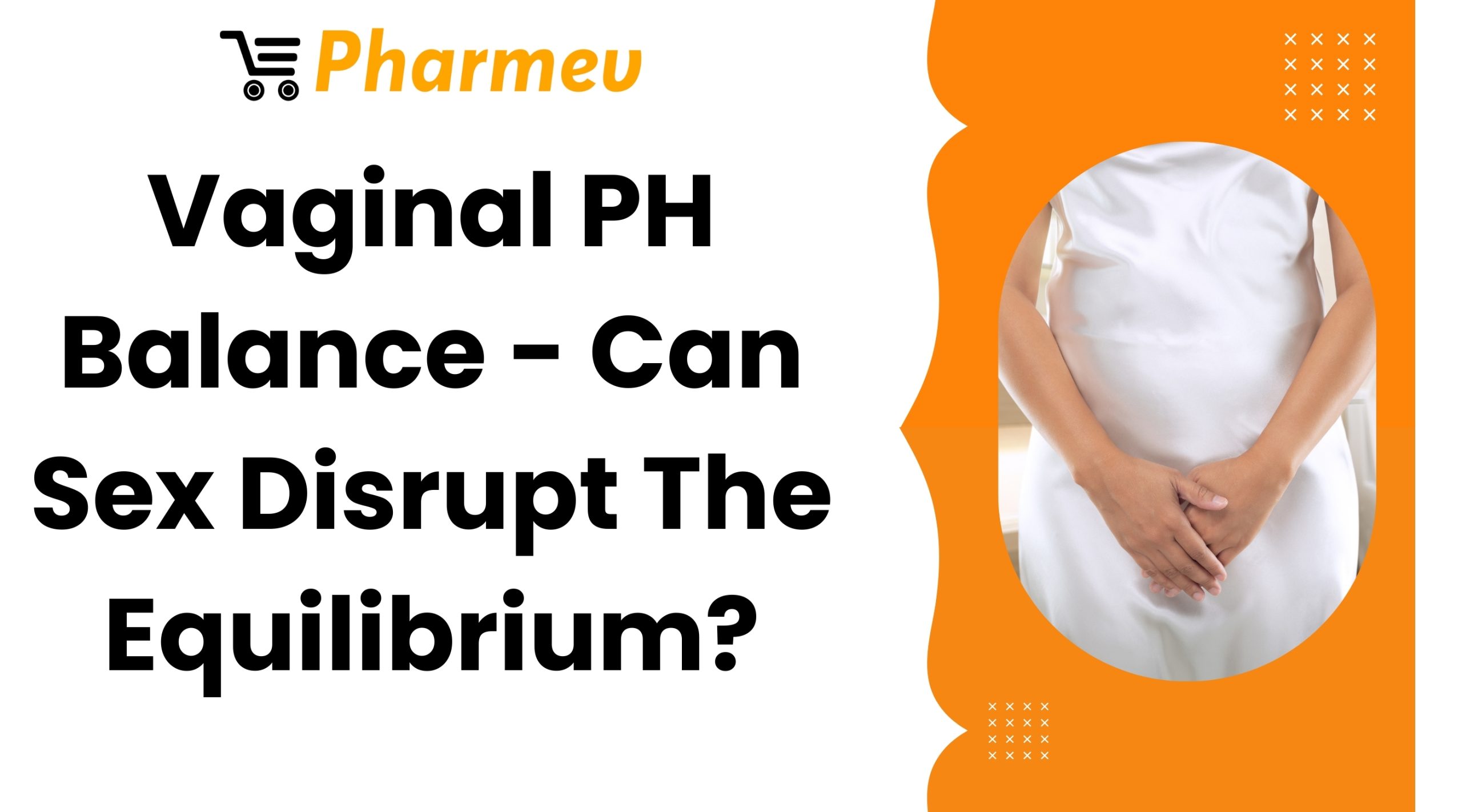 Vaginal PH Balance - Can Sex Disrupt The Equilibrium?