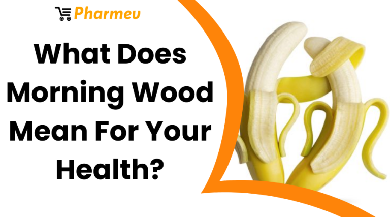 What Does Morning Wood Mean For Your Health? - Pharmev