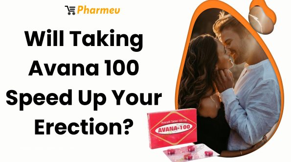 Will Taking Avana 100 mg Speed Up Your Erection?