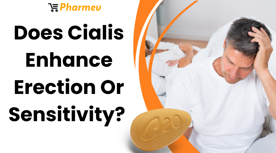 Does Cialis Enhance Erection Or Sensitivity?