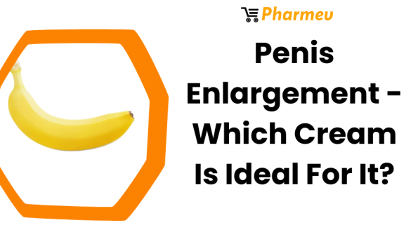 Penis Enlargement - Which Cream Is Ideal For It?