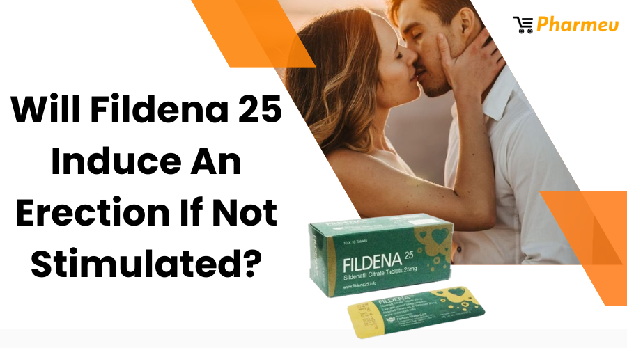 Will Fildena 25 Induce An Erection If Not Stimulated